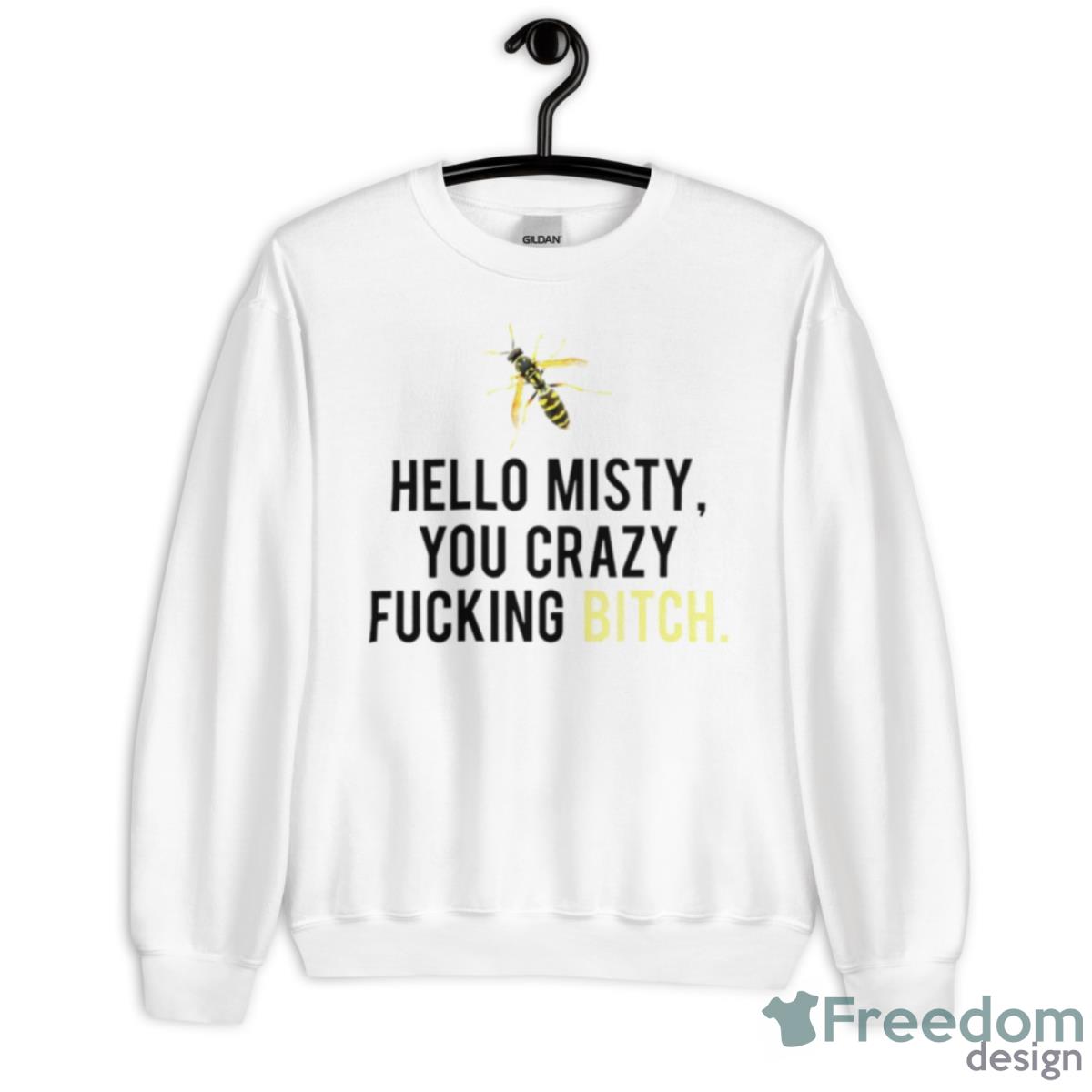 Hello Misty You Crazy Fucking Bitch Shirt - Unisex Heavy Blend Crewneck Sweatshirt
