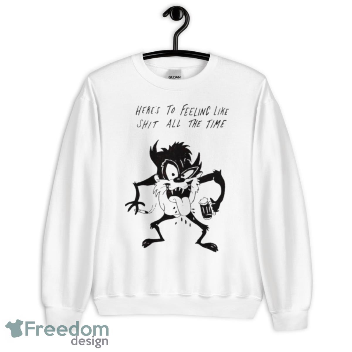 Here’s To Feeling Like Shit All The Time Shirt image Here’s To Feeling Like Shit All The Time Shirt - Unisex Crewneck Sweatshirt