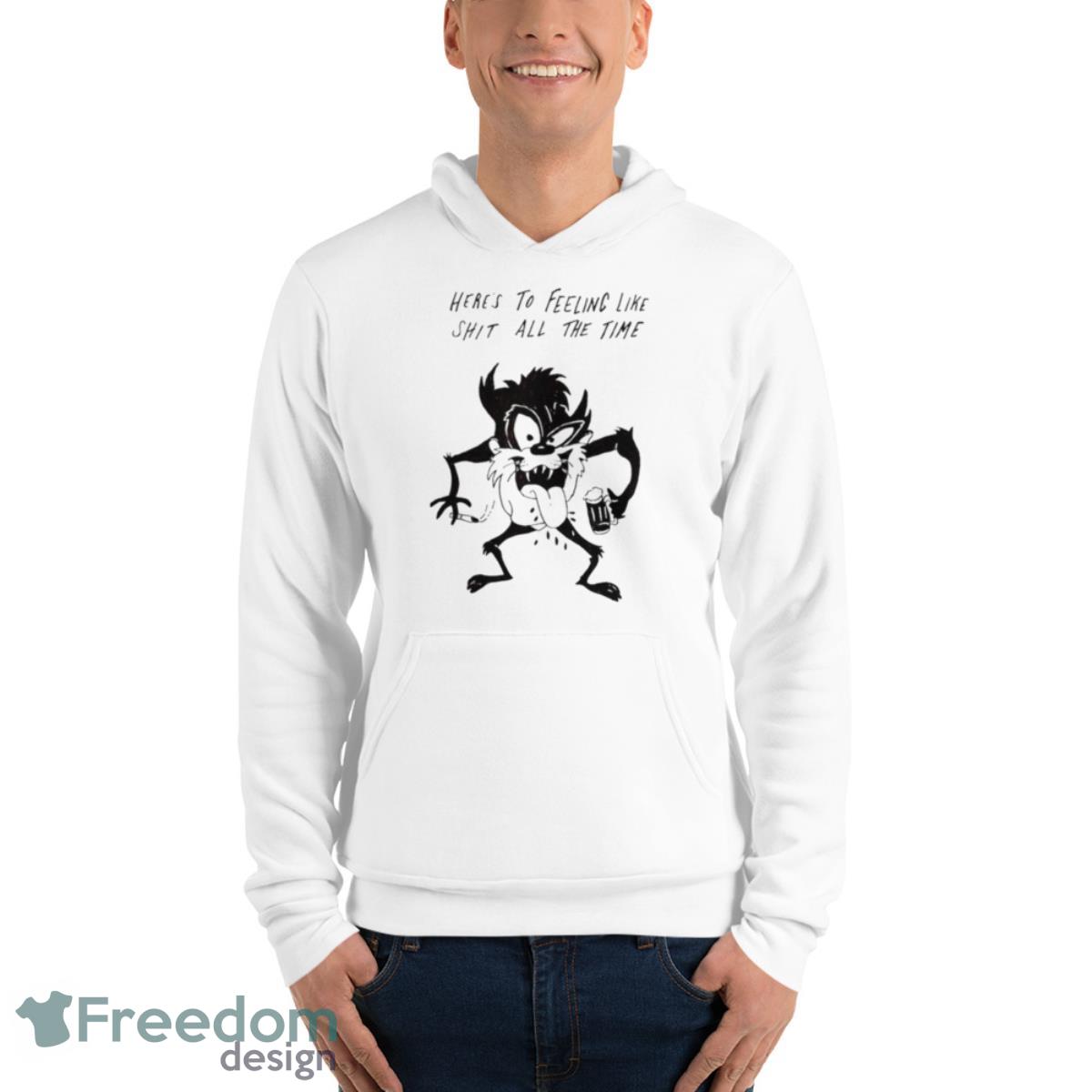 Here’s To Feeling Like Shit All The Time Shirt - Unisex Fleece Pullover Hoodie Here’s To Feeling Like Shit All The Time Shirt - Unisex Fleece Pullover Hoodie
