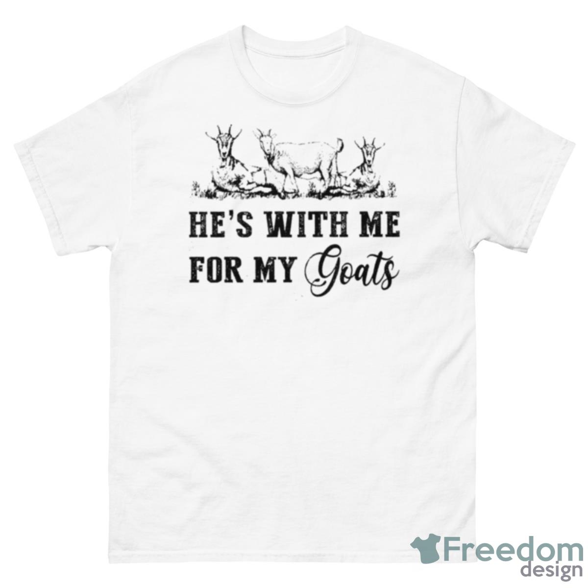 He’s With Me For My Goats Shirt - 500 Men’s Classic Tee Gildan
