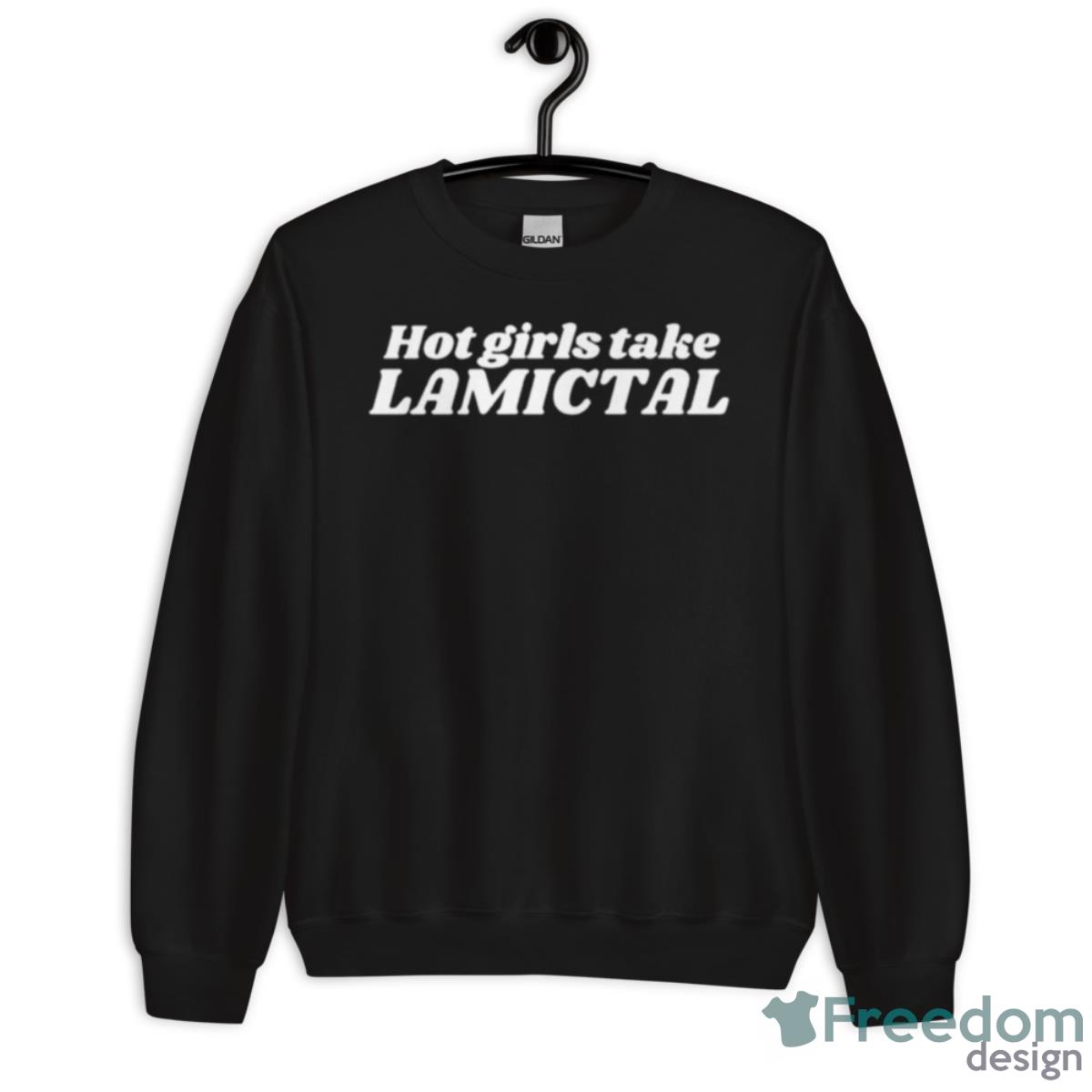 Hot Girls Take Lamictal Shirt - Unisex Crewneck Sweatshirt