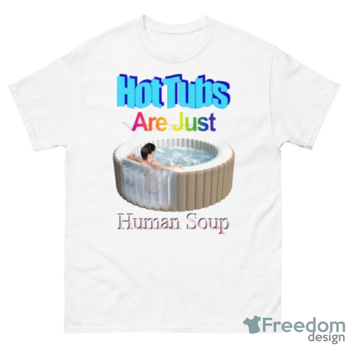 Hot Tubs Are Just Human Soup Shirt - 500 Men’s Classic Tee Gildan