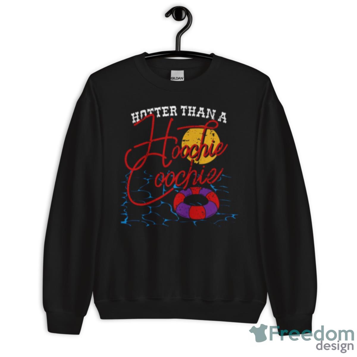 Hotter Than A Hoochie Shirt - Unisex Crewneck Sweatshirt