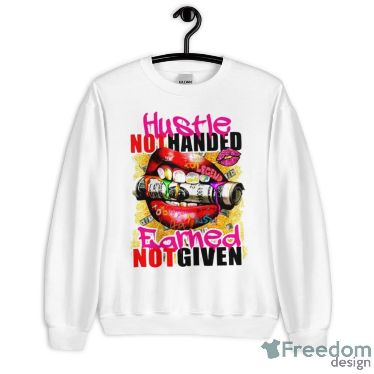 Hustle Not Handed Earned Not Given Shirt - Unisex Heavy Blend Crewneck Sweatshirt