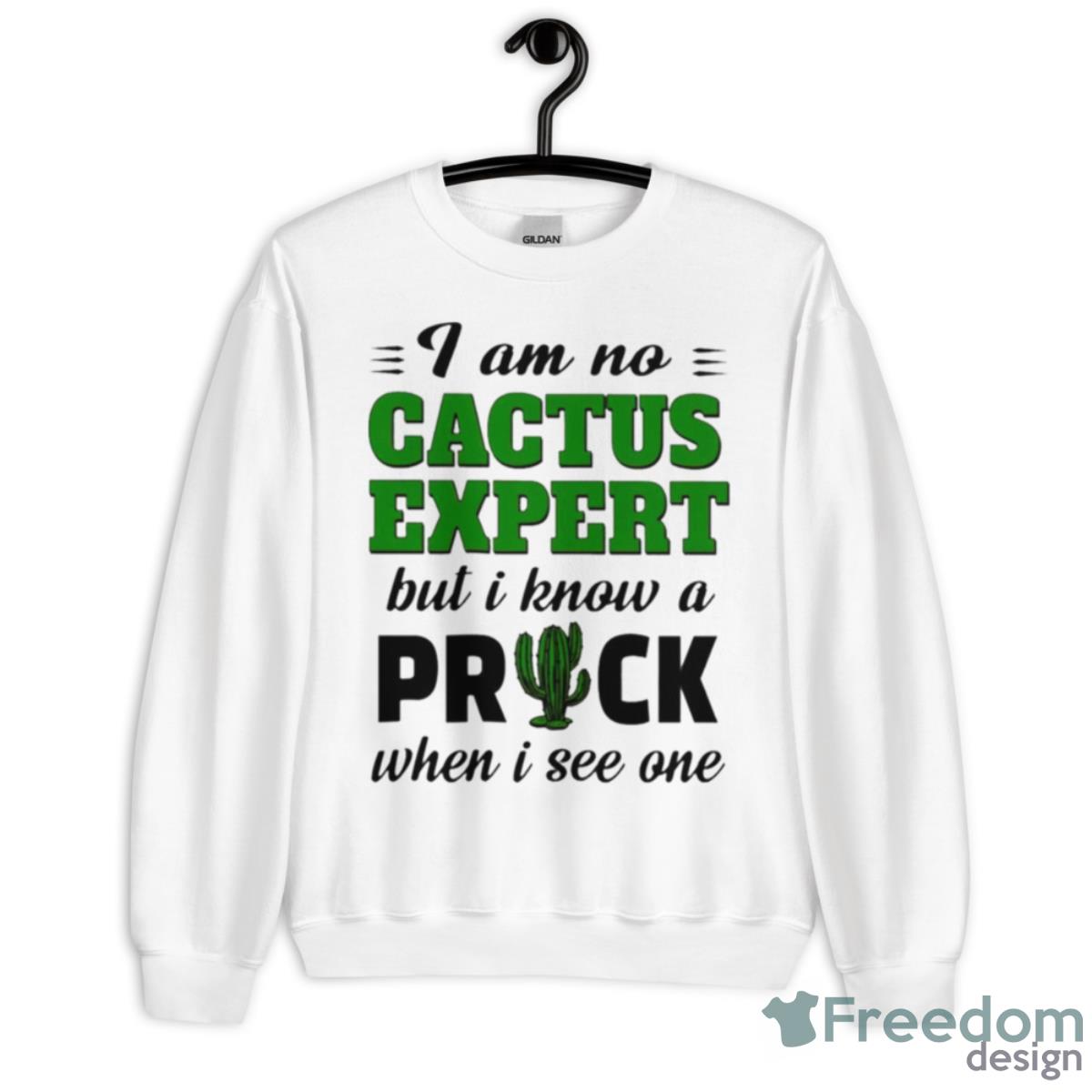 I Am No Cactus Expert But I Know A Prick When I See One Shirt - Unisex Heavy Blend Crewneck Sweatshirt