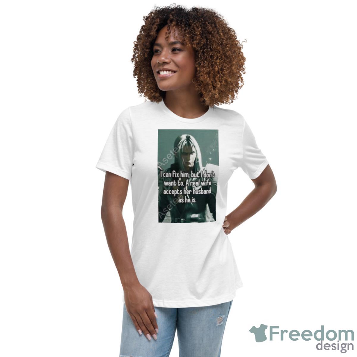 I Can Fix Him But I Don’t Want To A Real Wife Accepts Her Husband As He Is Shirt - Womens Relaxed Short Sleeve Jersey Tee I Can Fix Him But I Don’t Want To A Real Wife Accepts Her Husband As He Is Shirt - Womens Relaxed Short Sleeve Jersey Tee