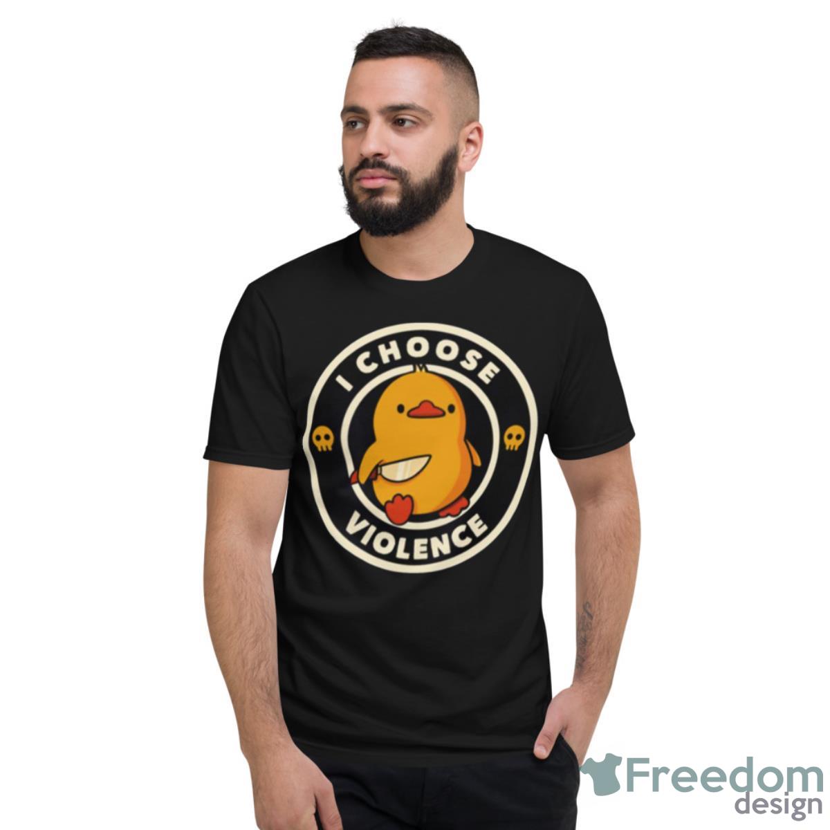 I Choose Violence Funny Duck Shirt - Short Sleeve T-Shirt