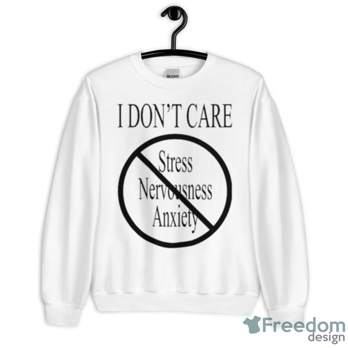 I Don’t Care Stress Nervousness Anxiety Shirt - Unisex Heavy Blend Crewneck Sweatshirt