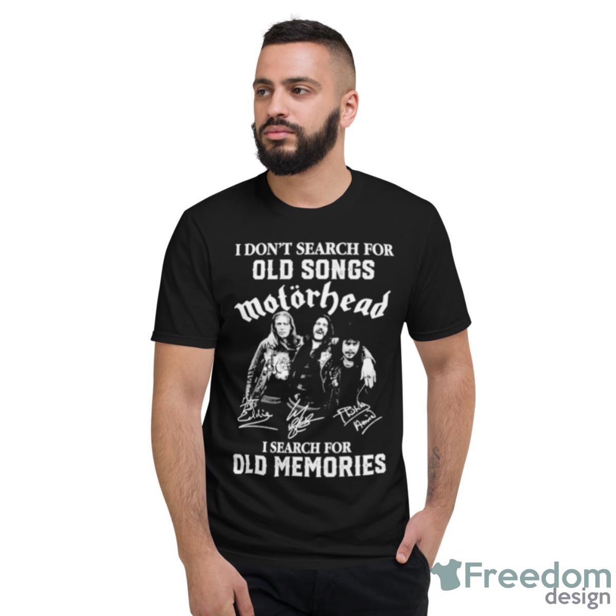 I Don’t Search For Old Songs Motorhead I Search For Old Memories Signatures Shirt - Short Sleeve T-Shirt