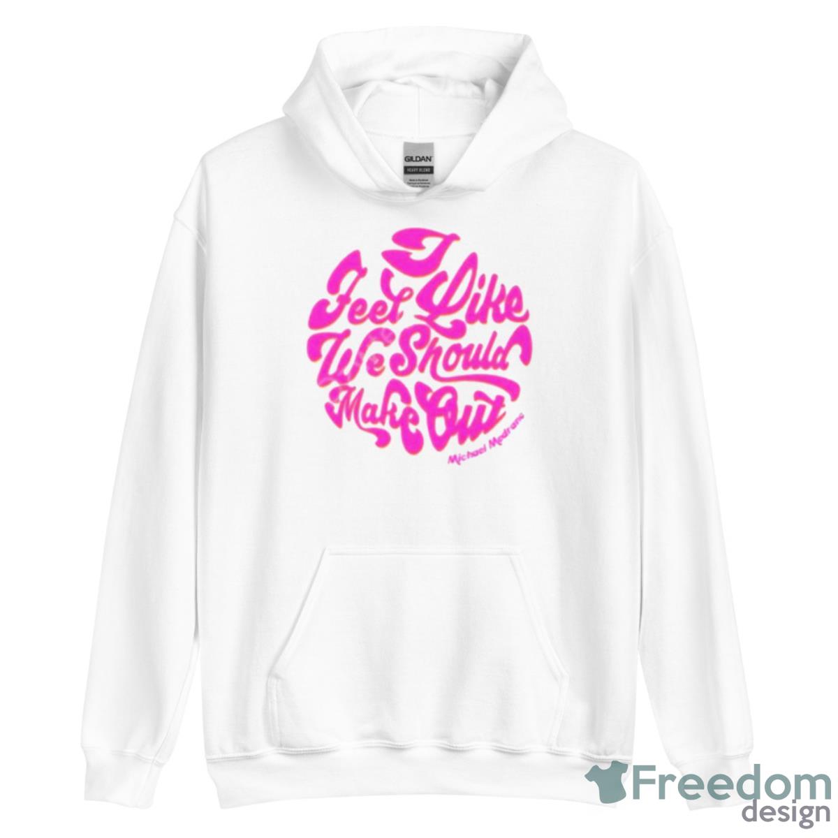 I Feel Like We Should Make Out Shirt - Unisex Heavy Blend Hooded Sweatshirt