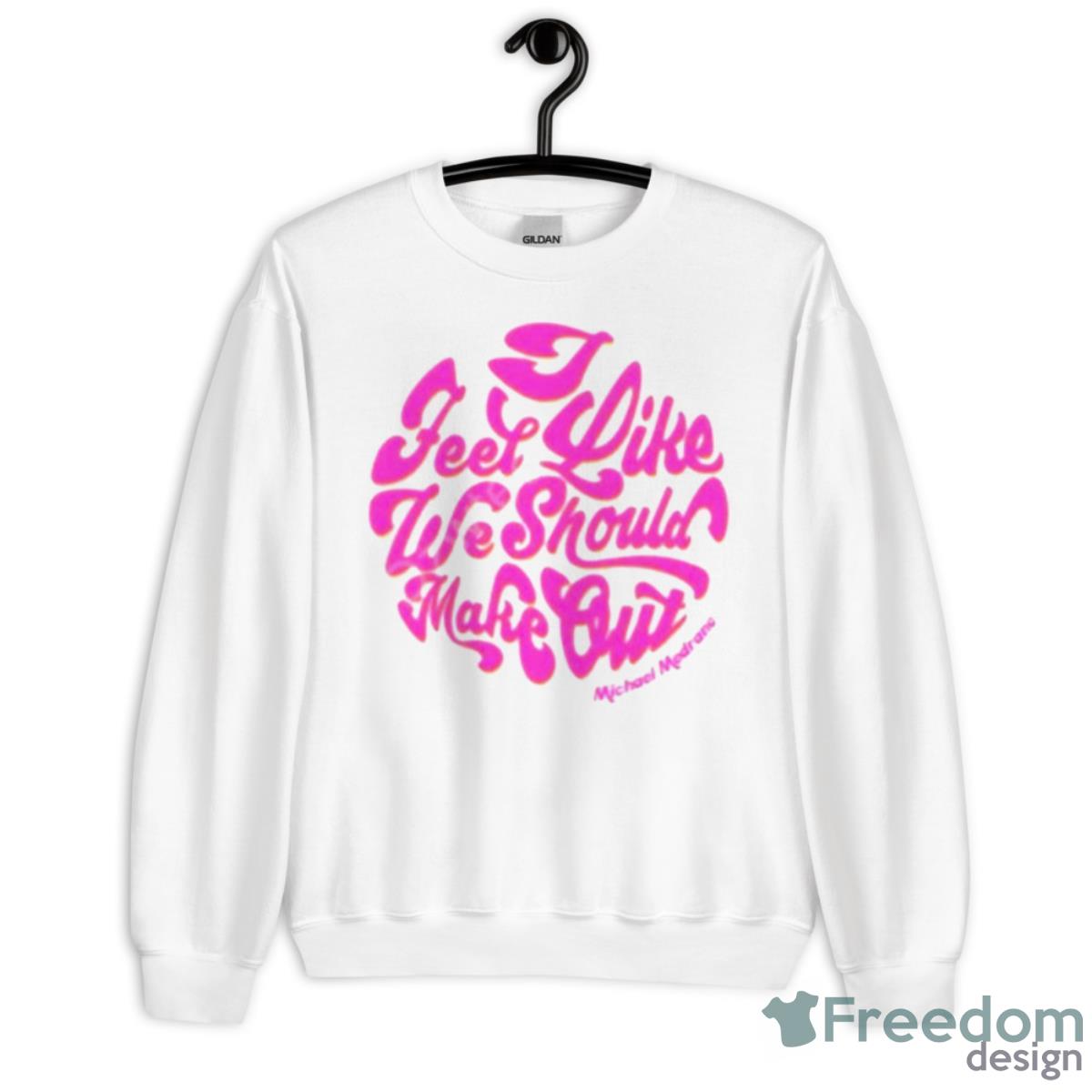 I Feel Like We Should Make Out Shirt - Unisex Heavy Blend Crewneck Sweatshirt