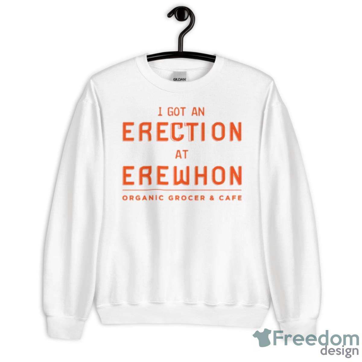I Got An Erection At Erewhon Organic Frocer And Cafe Shirt - Unisex Heavy Blend Crewneck Sweatshirt