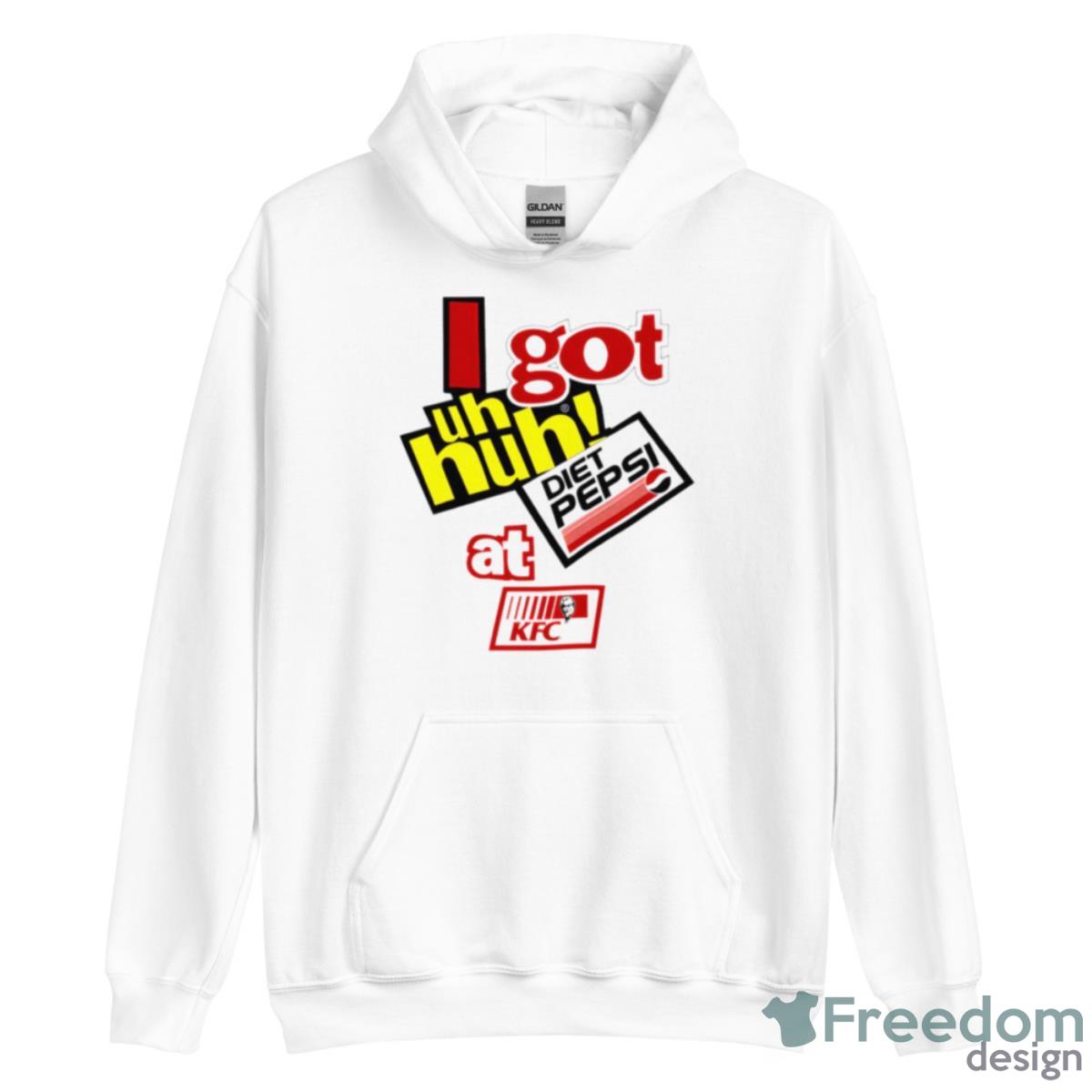 I Got Uh Huh Diet Pepsi At KFC Shirt - Unisex Heavy Blend Hooded Sweatshirt