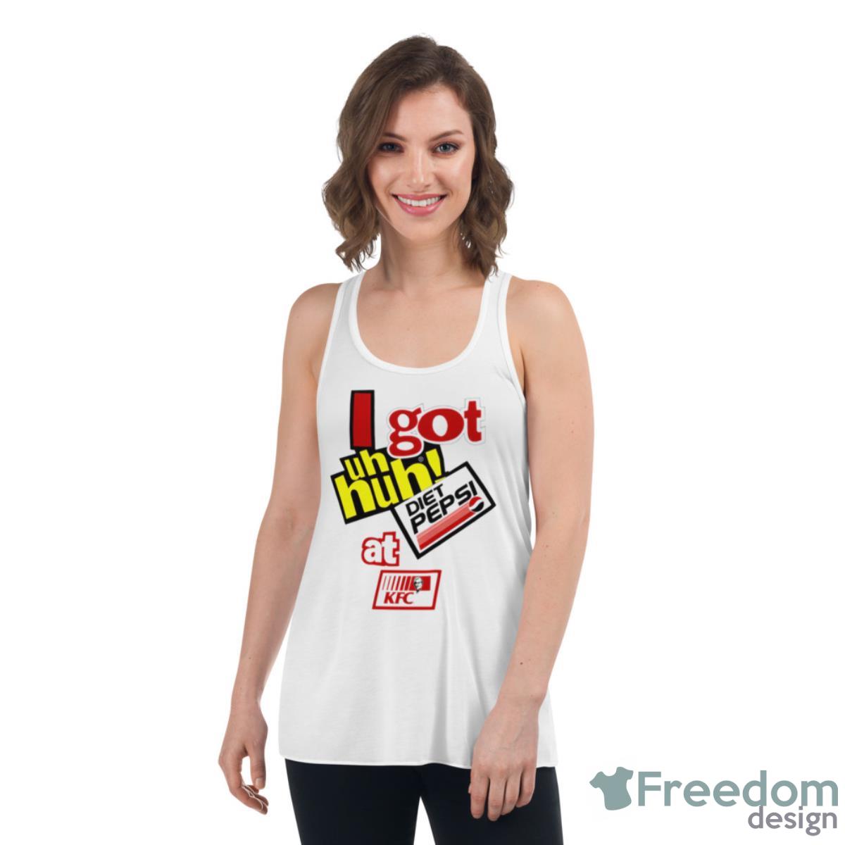 I Got Uh Huh Diet Pepsi At KFC Shirt - Womens Flowy Racerback Tank I Got Uh Huh Diet Pepsi At KFC Shirt - Womens Flowy Racerback Tank