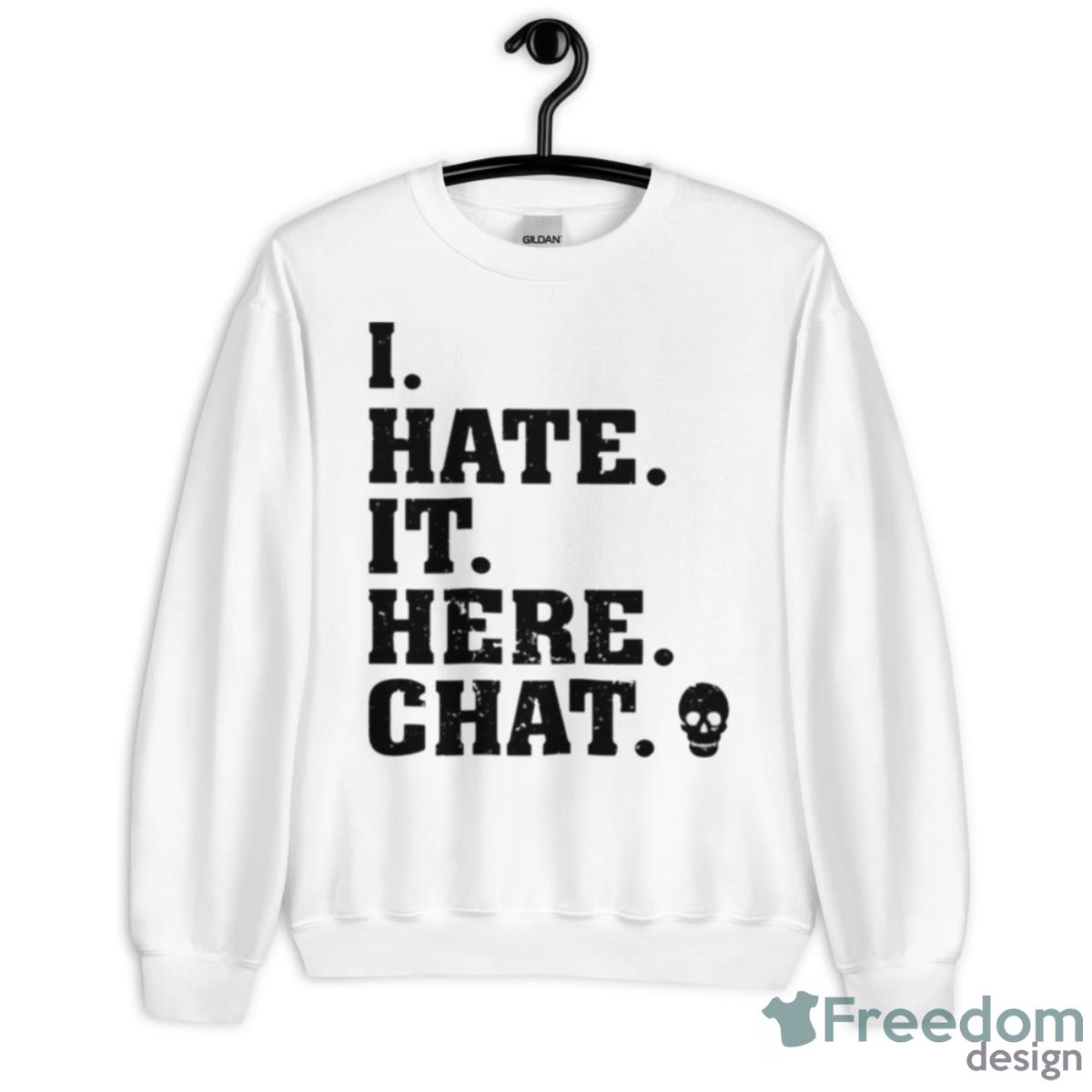 I Hate It Here Chat Skull Shirt - Unisex Heavy Blend Crewneck Sweatshirt