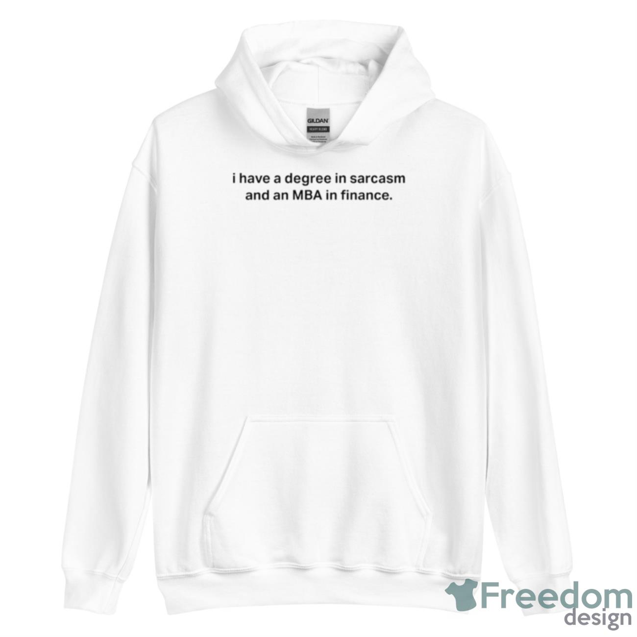 I Have A Degree In Sarcasm And An MBA An Finance Shirt - Unisex Heavy Blend Hooded Sweatshirt