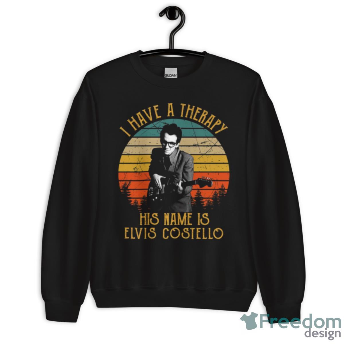 I Have A Therapy His Is Name Is Elvis Costello Shirt - Unisex Crewneck Sweatshirt