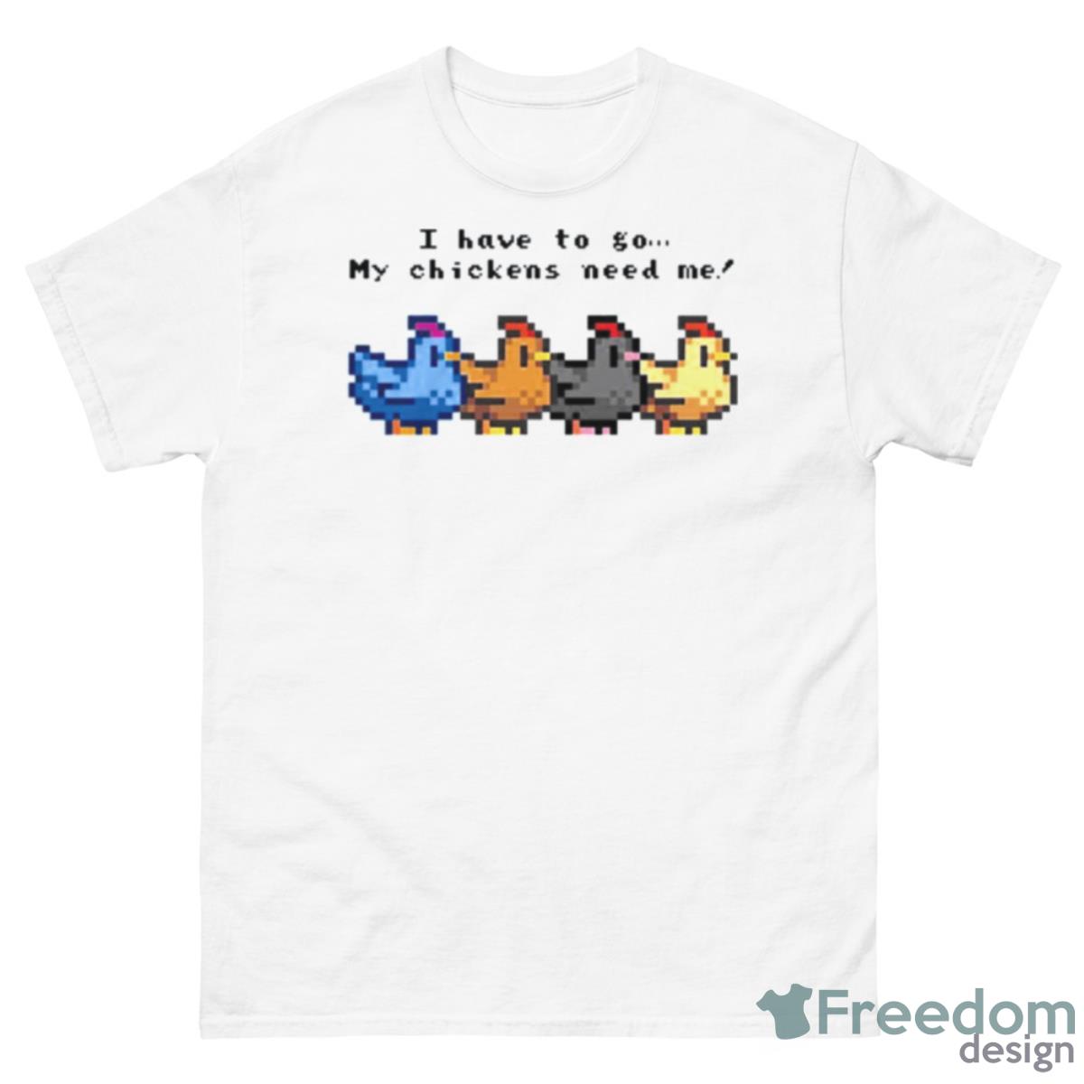 I Have To Go My Chickens Need Me Stardew Valley Shirt - 500 Men’s Classic Tee Gildan