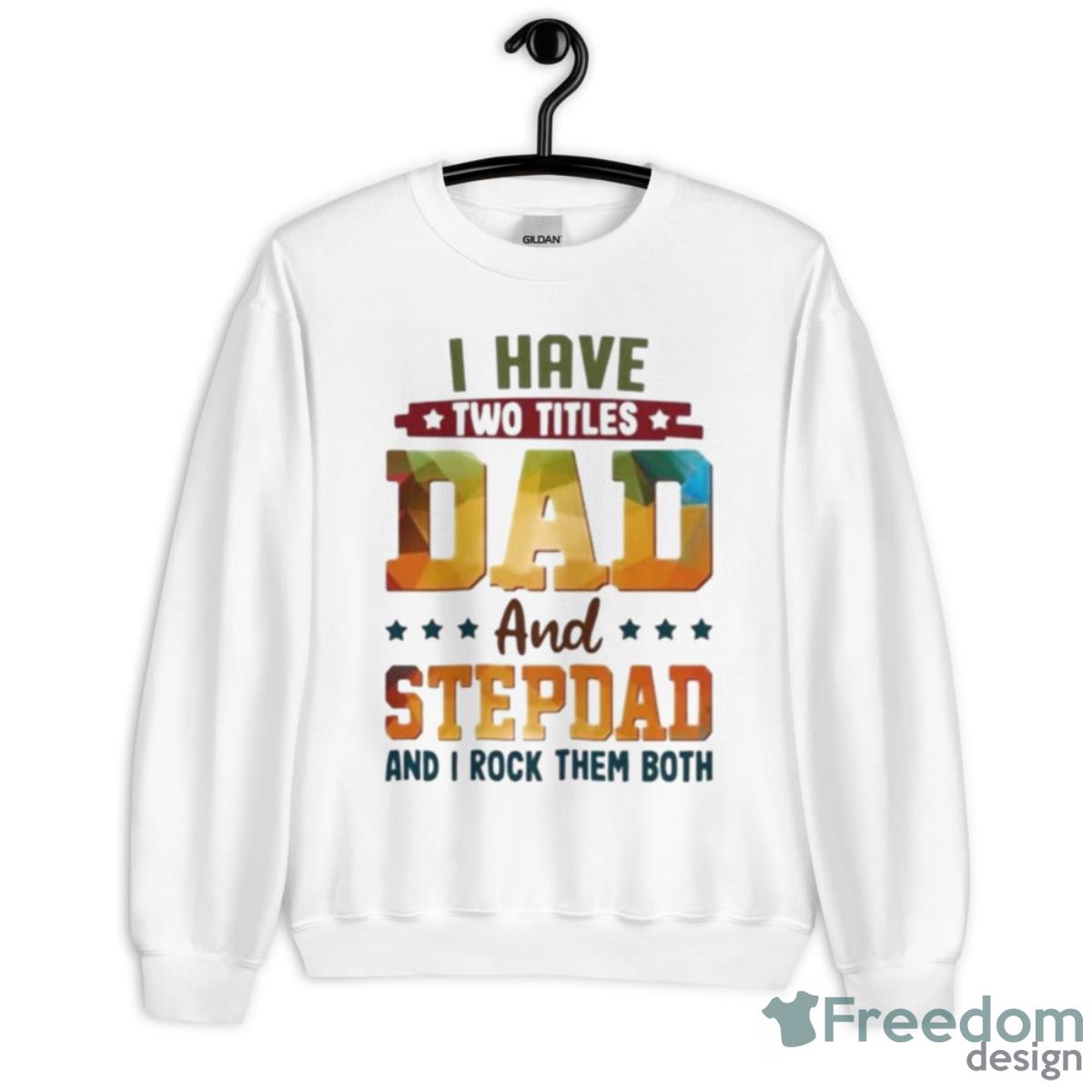I Have Two Titles Dad And Stepdad And I Rock Them Both Shirt - Unisex Heavy Blend Crewneck Sweatshirt