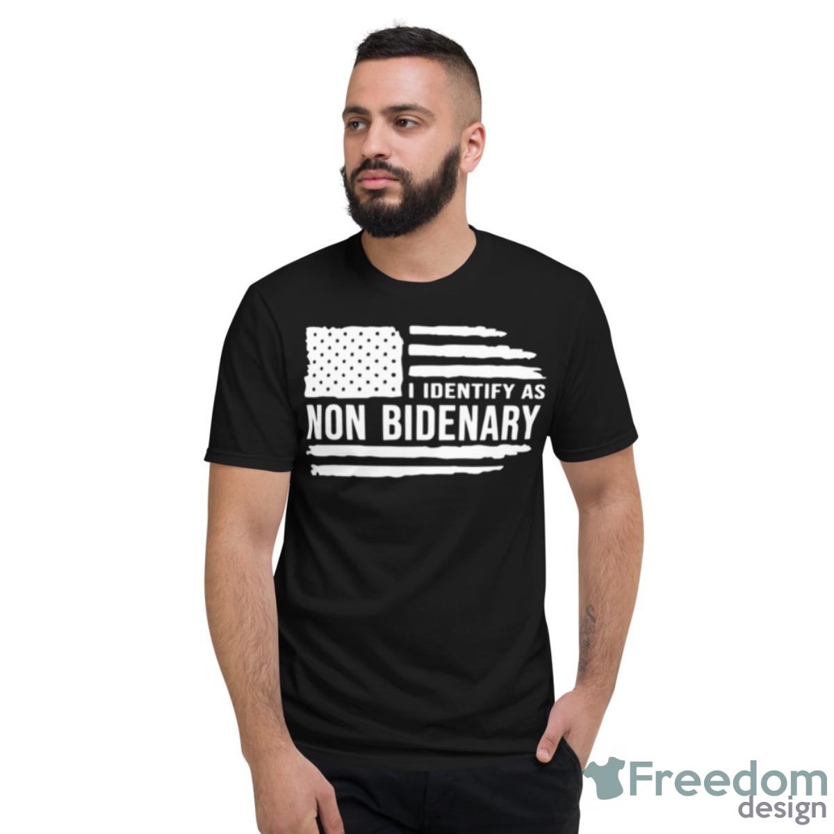 I Identify As Non Bidenary MAGA Shirt - Short Sleeve T-Shirt