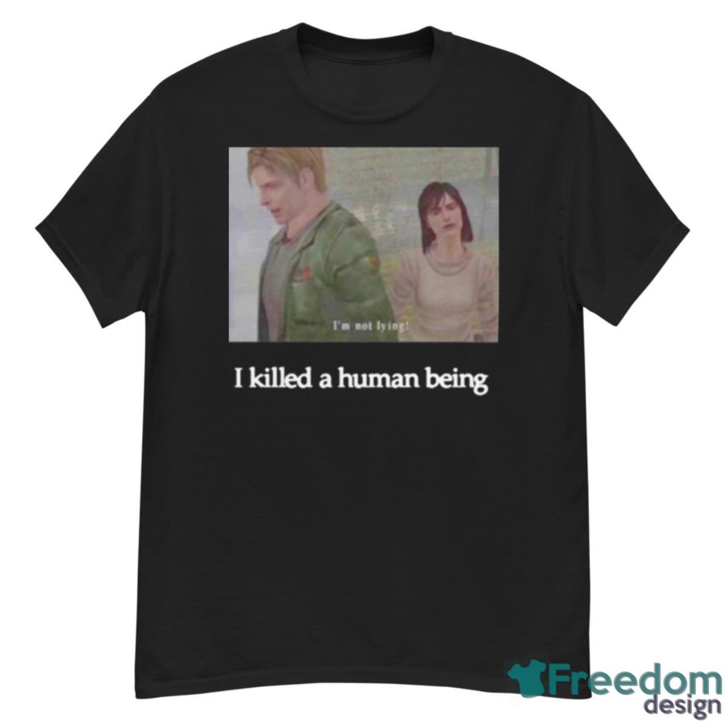 I Killed A Human Being Shirt - G500 Men’s Classic T-Shirt