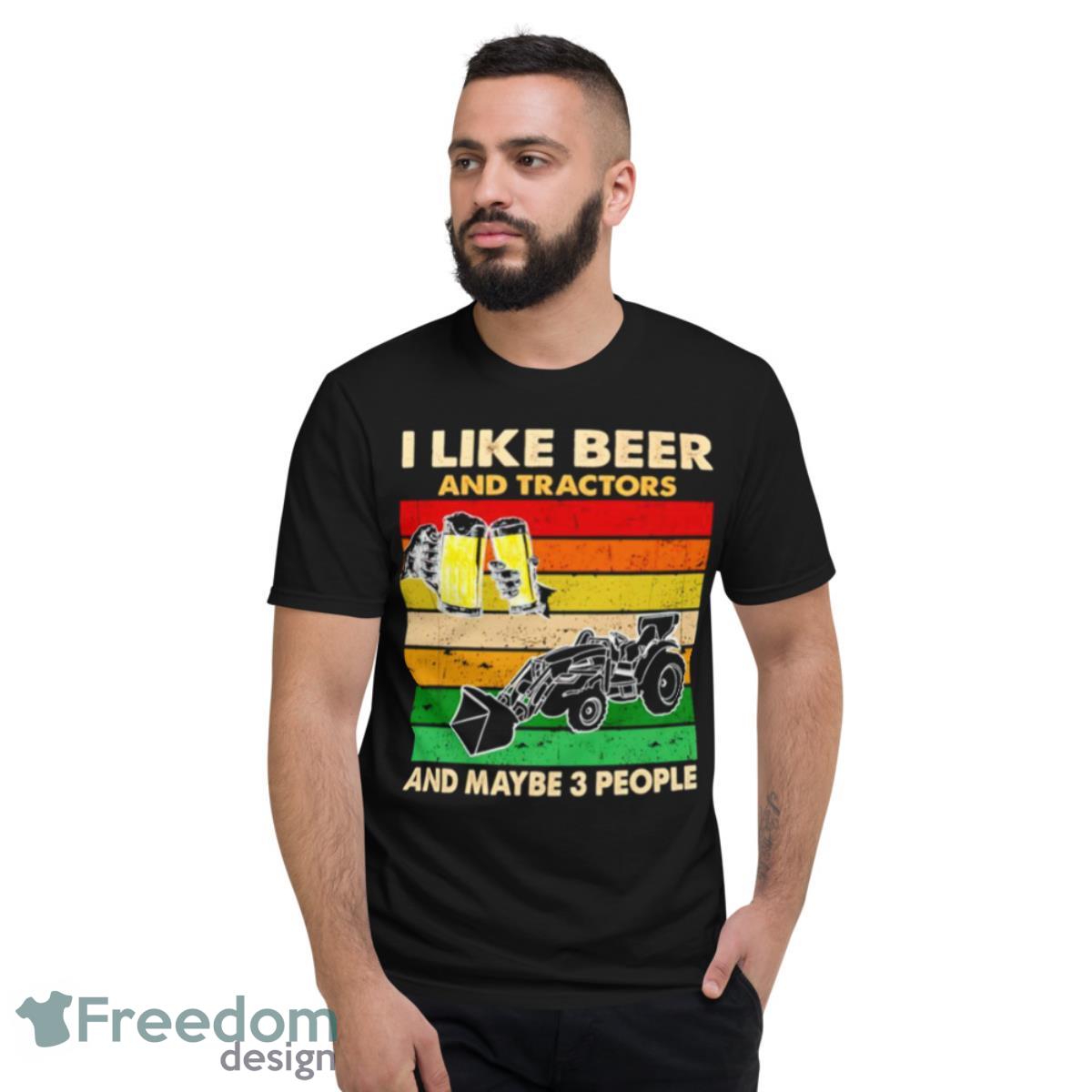 I Like Beer And Tractors And Maybe 3 People Vintage Shirt - Short Sleeve T-Shirt