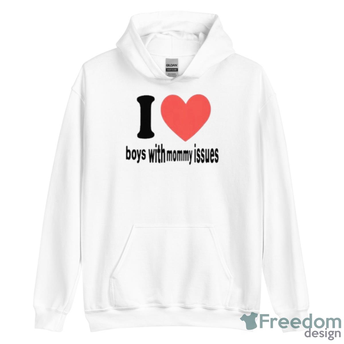 I Love Boys With Mommy Issues Shirt - Unisex Heavy Blend Hooded Sweatshirt I Love Boys With Mommy Issues Shirt - Unisex Heavy Blend Hooded Sweatshirt