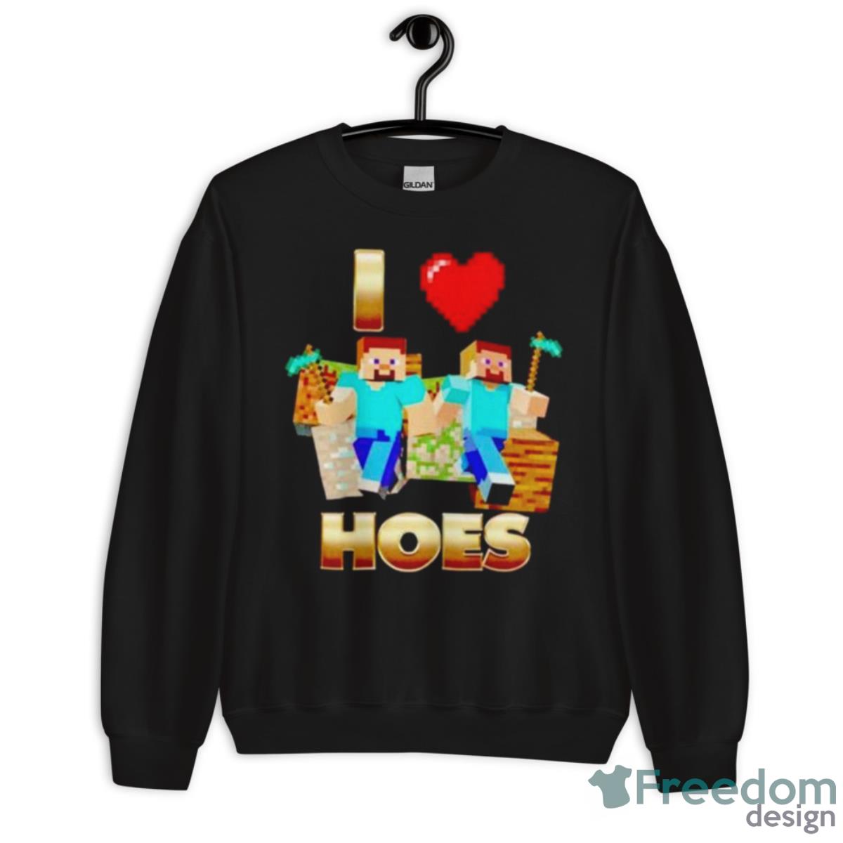 I Love Hoes Minecraft Shirt - Unisex Crewneck Sweatshirt