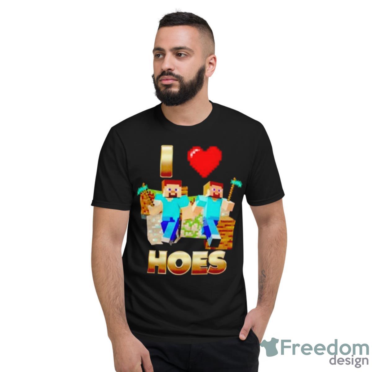 I Love Hoes Minecraft Shirt - Short Sleeve T-Shirt