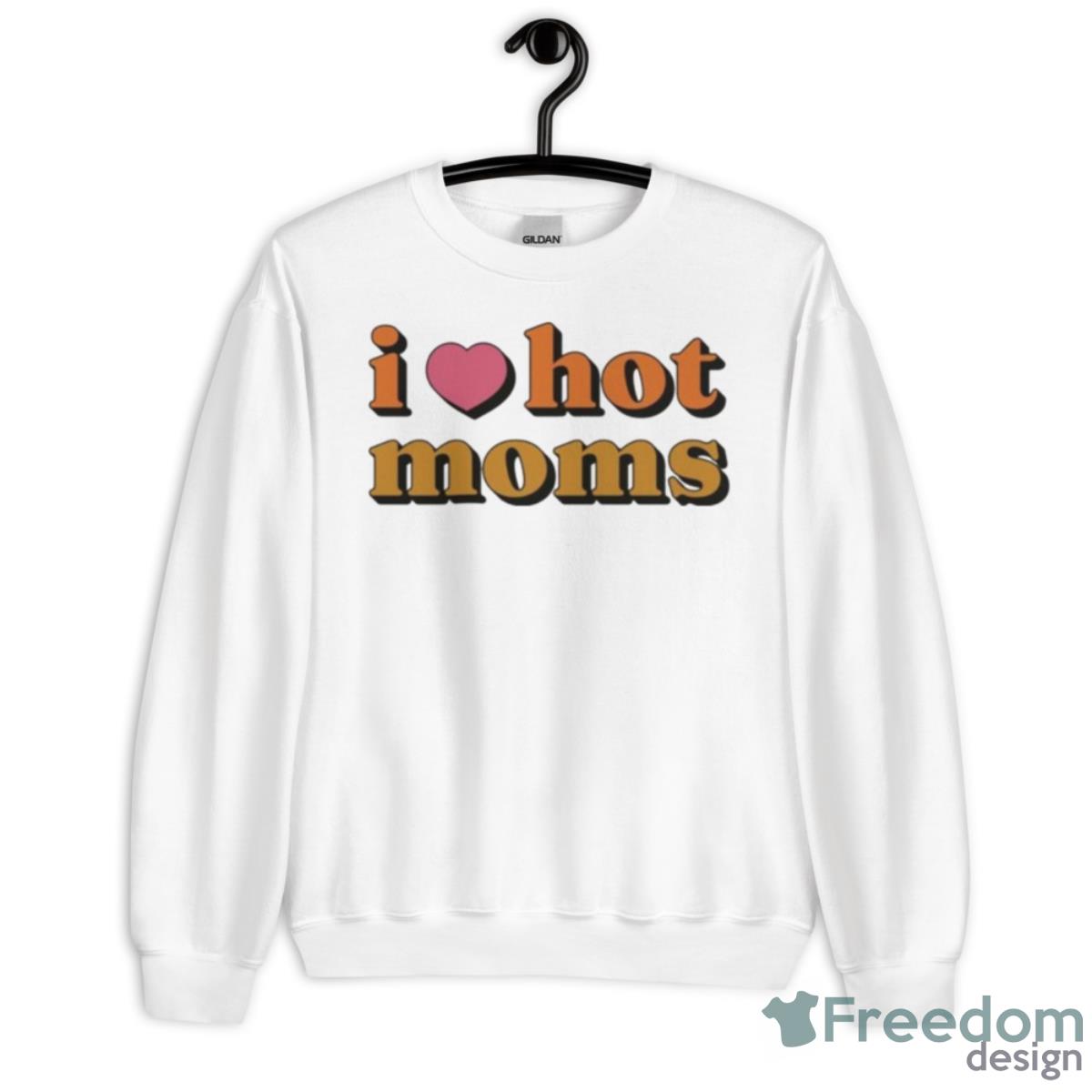 I Love Hot Moms Shirt - Unisex Heavy Blend Crewneck Sweatshirt