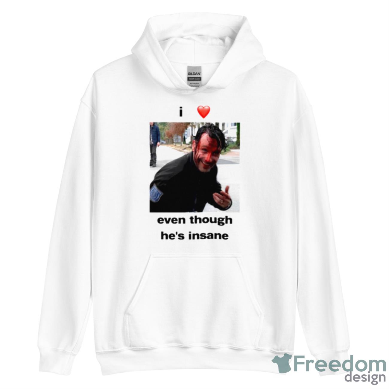 I Love Rick Grimes Even Though He’s Insane Shirt - Unisex Heavy Blend Hooded Sweatshirt