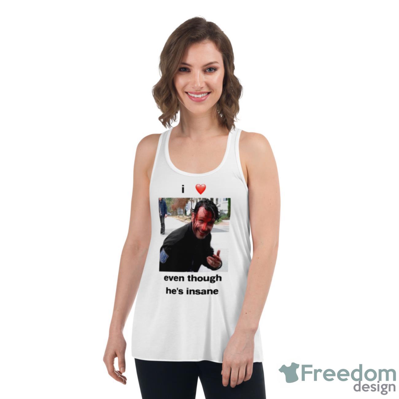 I Love Rick Grimes Even Though He’s Insane Shirt - Womens Flowy Racerback Tank I Love Rick Grimes Even Though He’s Insane Shirt - Womens Flowy Racerback Tank