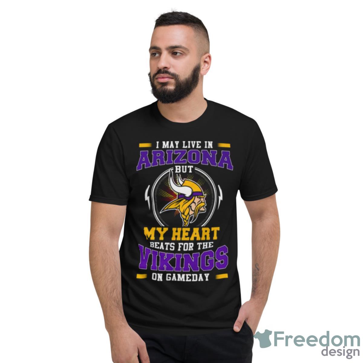 I May Live In Arizona But My Heart Beats For The Vikings On Gameday Shirt - Short Sleeve T-Shirt