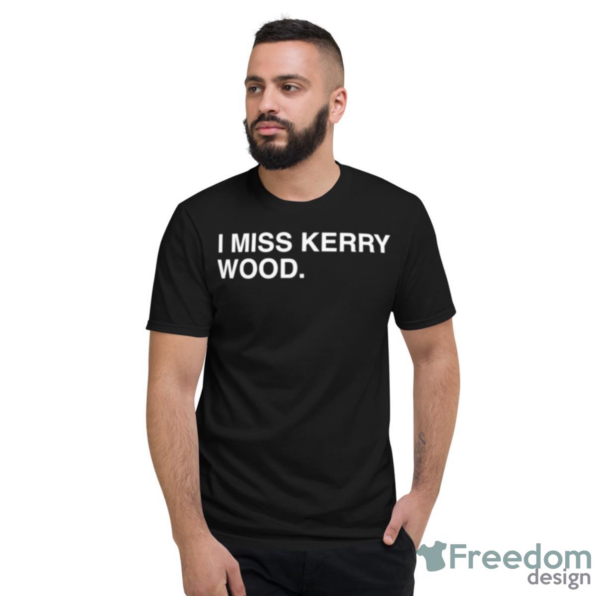 I Miss Kerry Wood Shirt - Short Sleeve T-Shirt