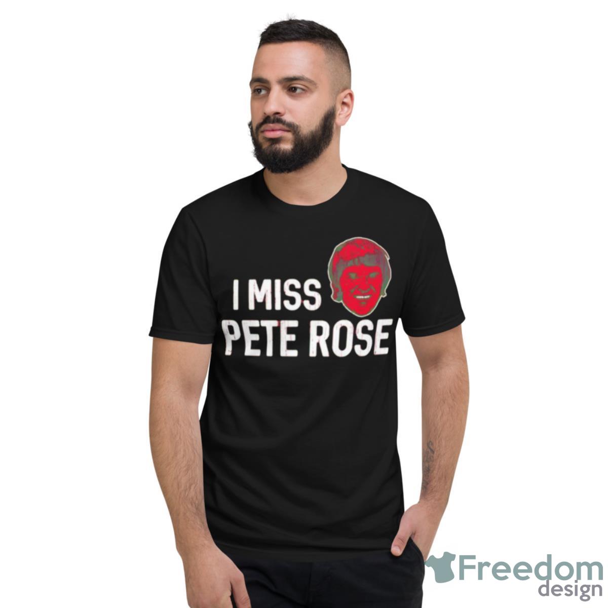 I Miss Pete Rose Cincinnati Reds Shirt - Short Sleeve T-Shirt