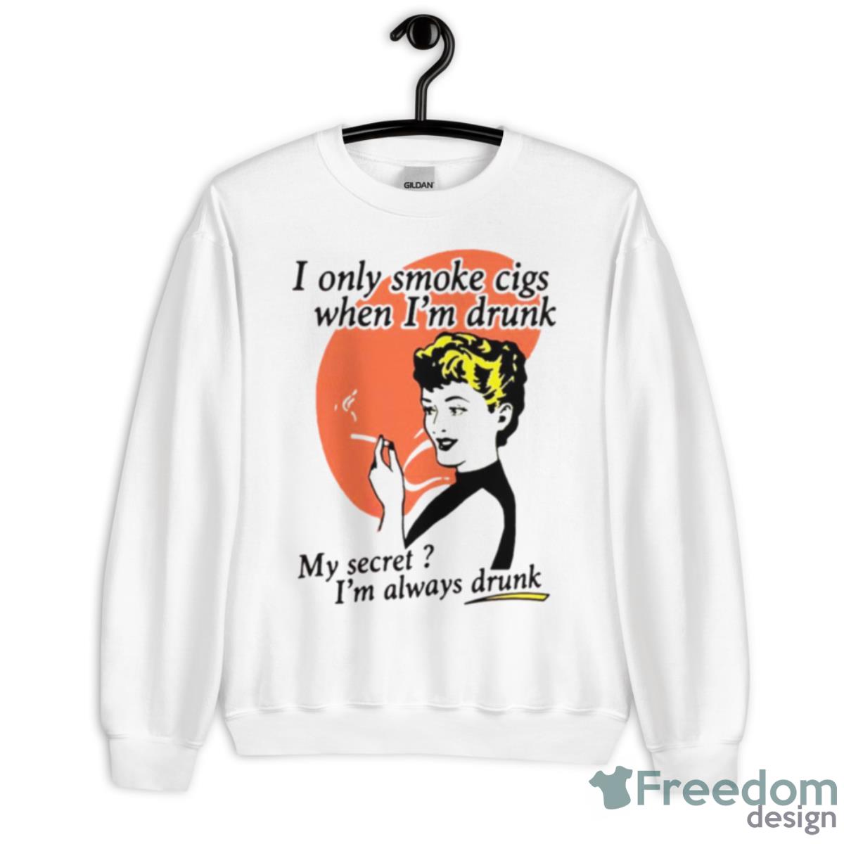 I Only Smoke Cigarettes When I’m Drunk Shirt - Unisex Heavy Blend Crewneck Sweatshirt