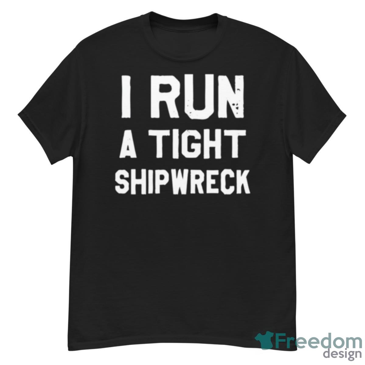 I Run A Tight Shipwreck Shirt - G500 Men’s Classic T-Shirt