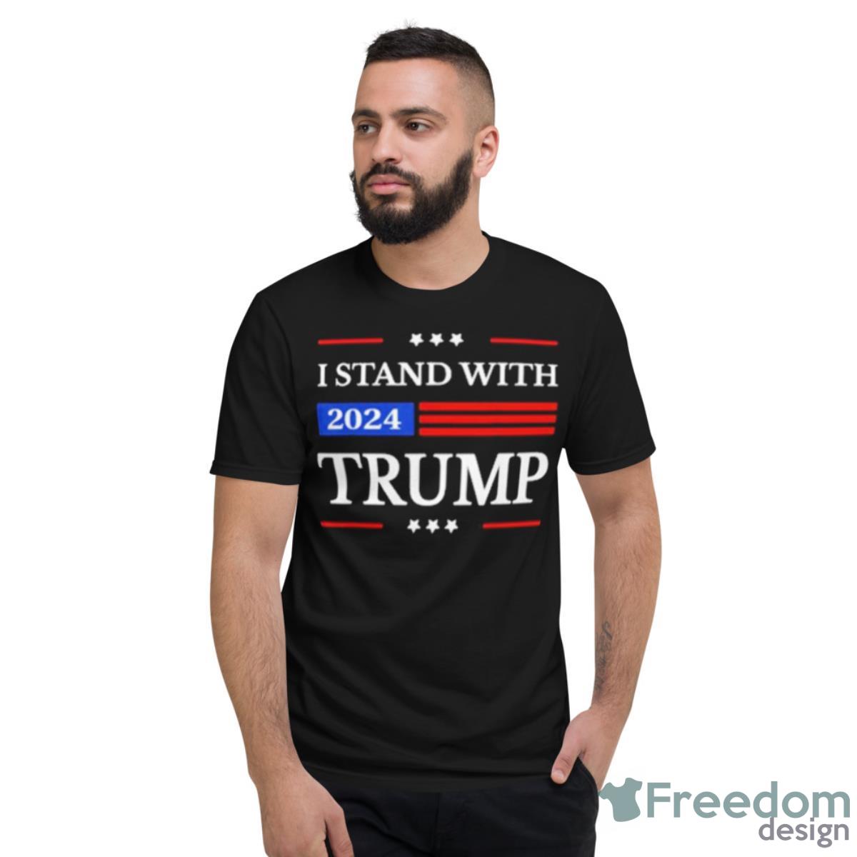 I Stand With Trump 2024 President Flag Free Donald Trump Official Shirt - Short Sleeve T-Shirt