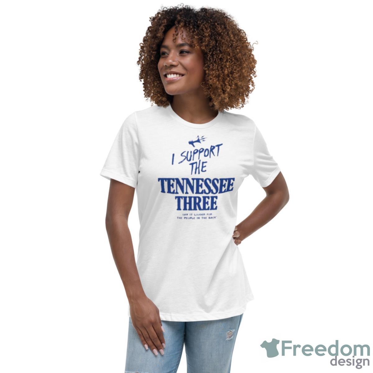 I Support The Tennessee Three Say It Louder For The People In The Back Shirt - Womens Relaxed Short Sleeve Jersey Tee I Support The Tennessee Three Say It Louder For The People In The Back Shirt - Womens Relaxed Short Sleeve Jersey Tee