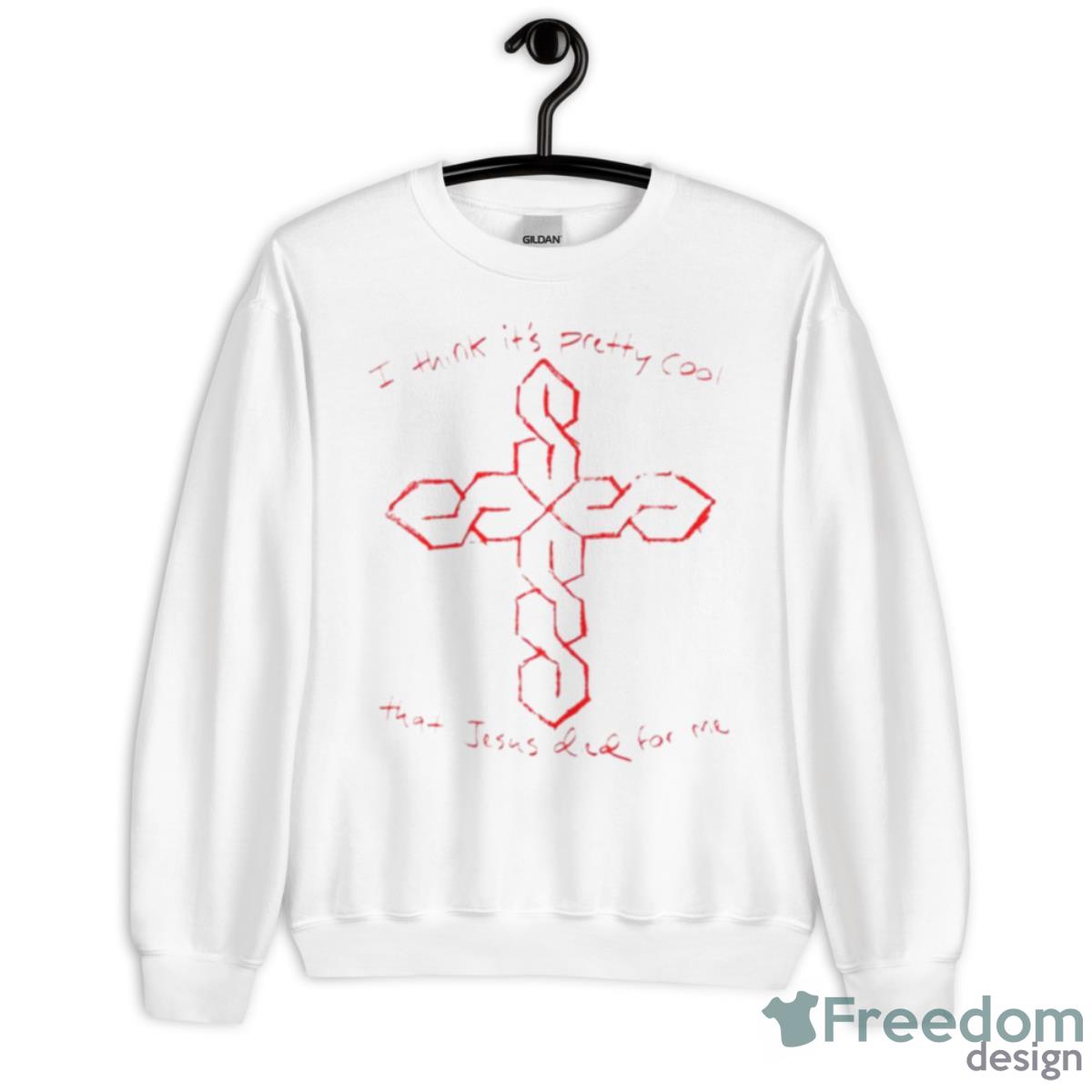 I Think It’s Pretty Cool That Jesus Died For Me Shirt - Unisex Heavy Blend Crewneck Sweatshirt