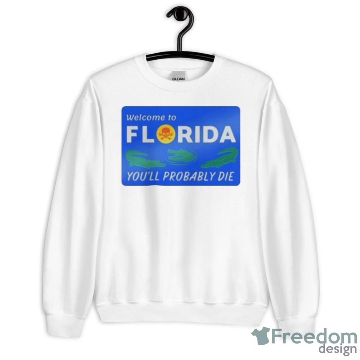 I Think Not Welcome To Florida You’ll Probably Die Shirt - Unisex Heavy Blend Crewneck Sweatshirt