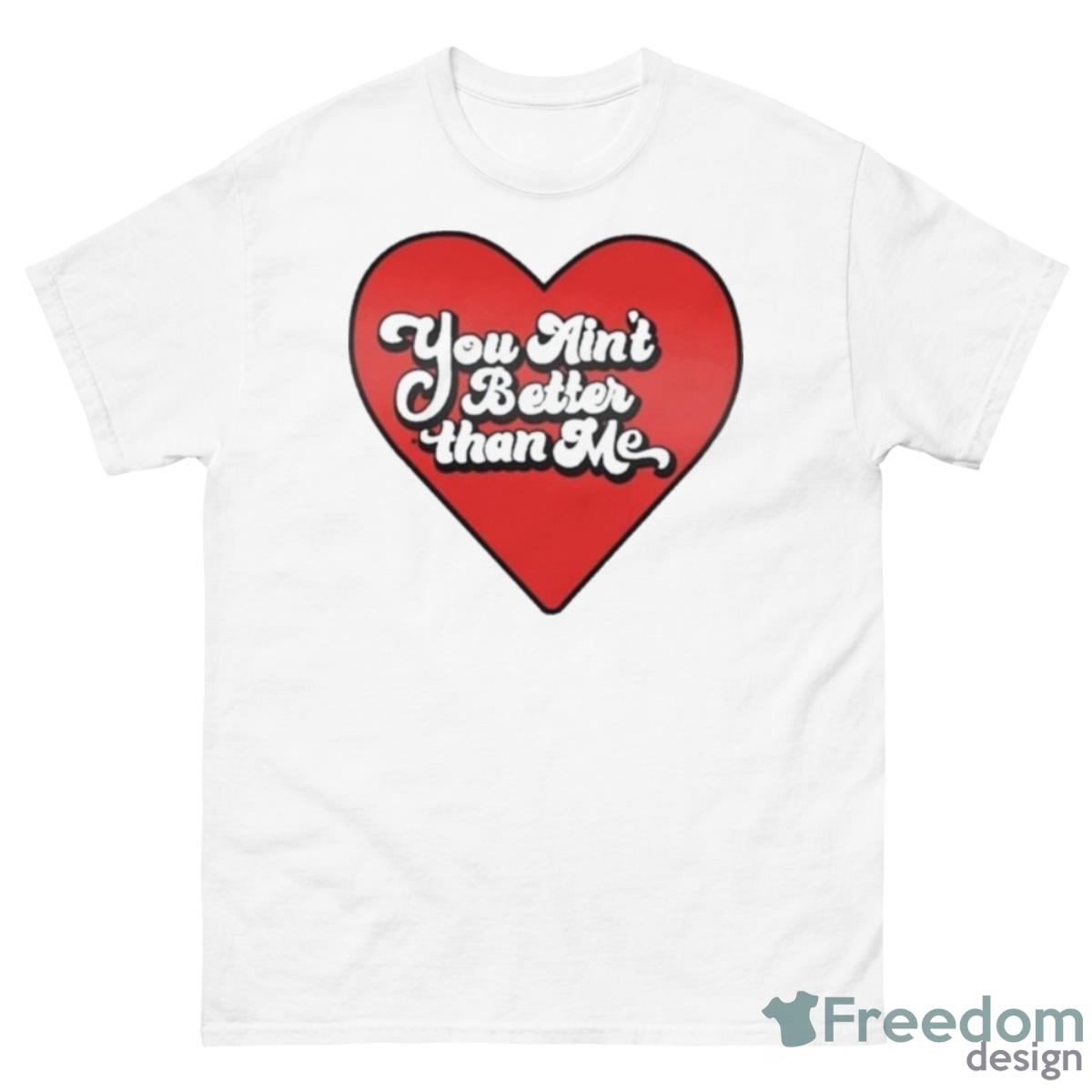 I Think Not You Ain’T Better Than Me Shirt - 500 Men’s Classic Tee Gildan