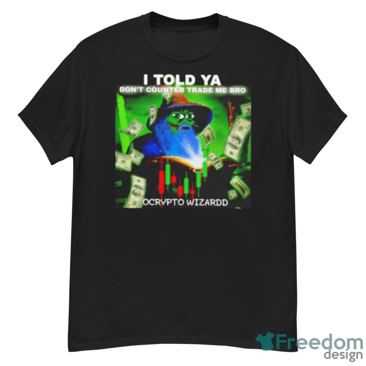 I Told Ya Don’t Counted Trade Me Bro Shirt - G500 Men’s Classic T-Shirt