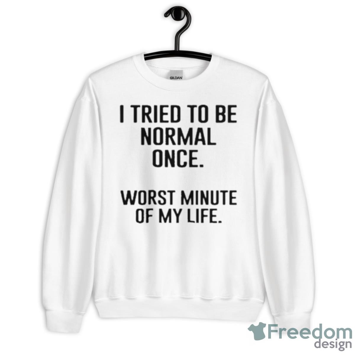 I Tried To Be Normal Once Shirt - Unisex Heavy Blend Crewneck Sweatshirt