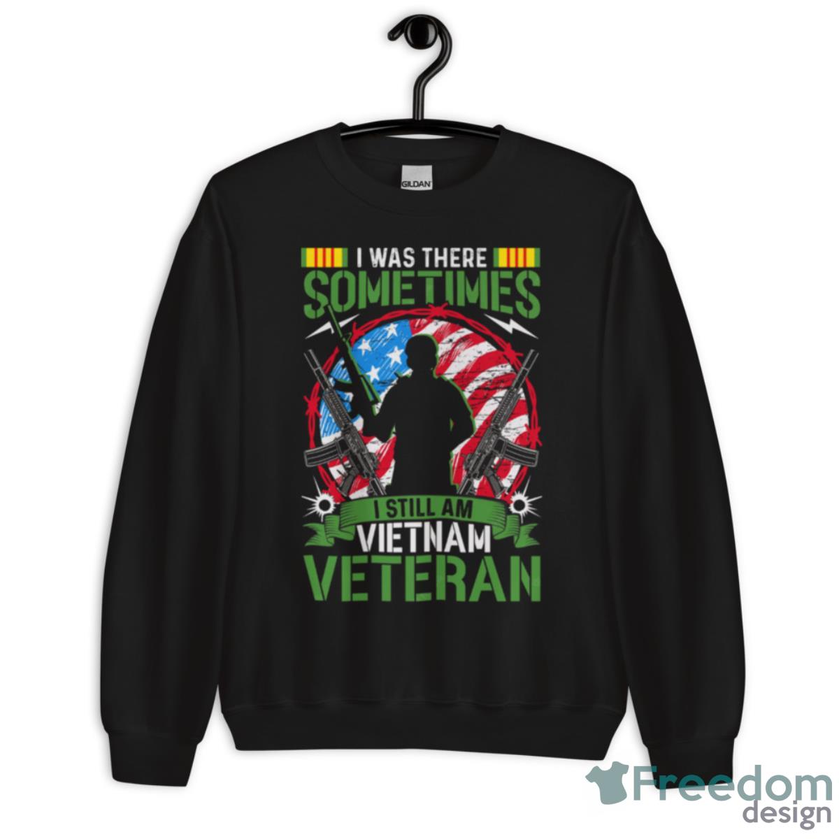 I Was There Sometimes I Still Am Vietnam Veteran Shirt - Unisex Crewneck Sweatshirt