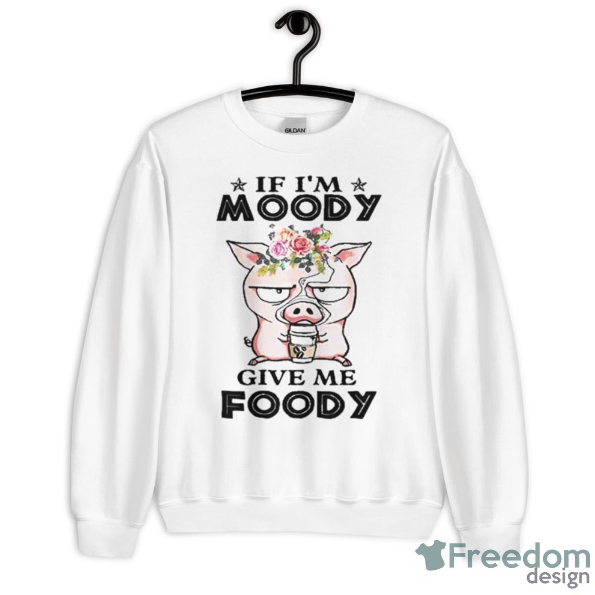 If I’m Moody Give Me Foody Pigs Shirt - Unisex Heavy Blend Crewneck Sweatshirt