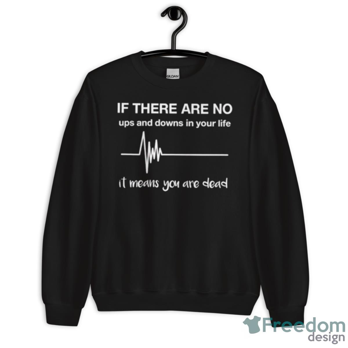 If There Are No Ups And Downs In Your Life Shirt - Unisex Crewneck Sweatshirt