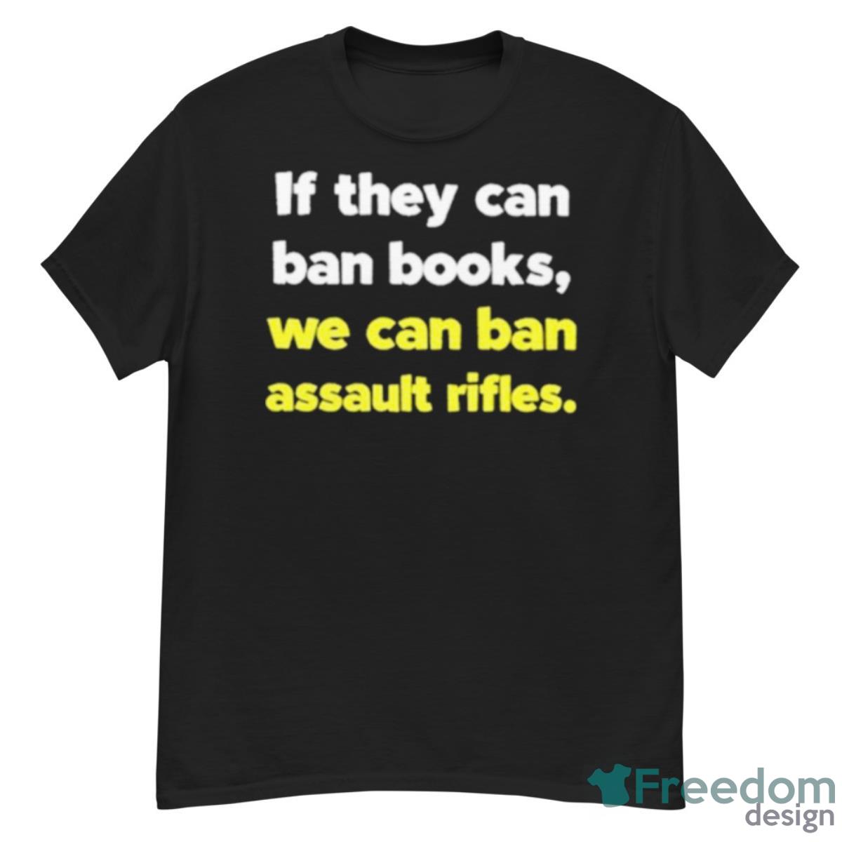 If They Can Ban Books We Can Ban Assault Rifles Shirt - G500 Men’s Classic T-Shirt