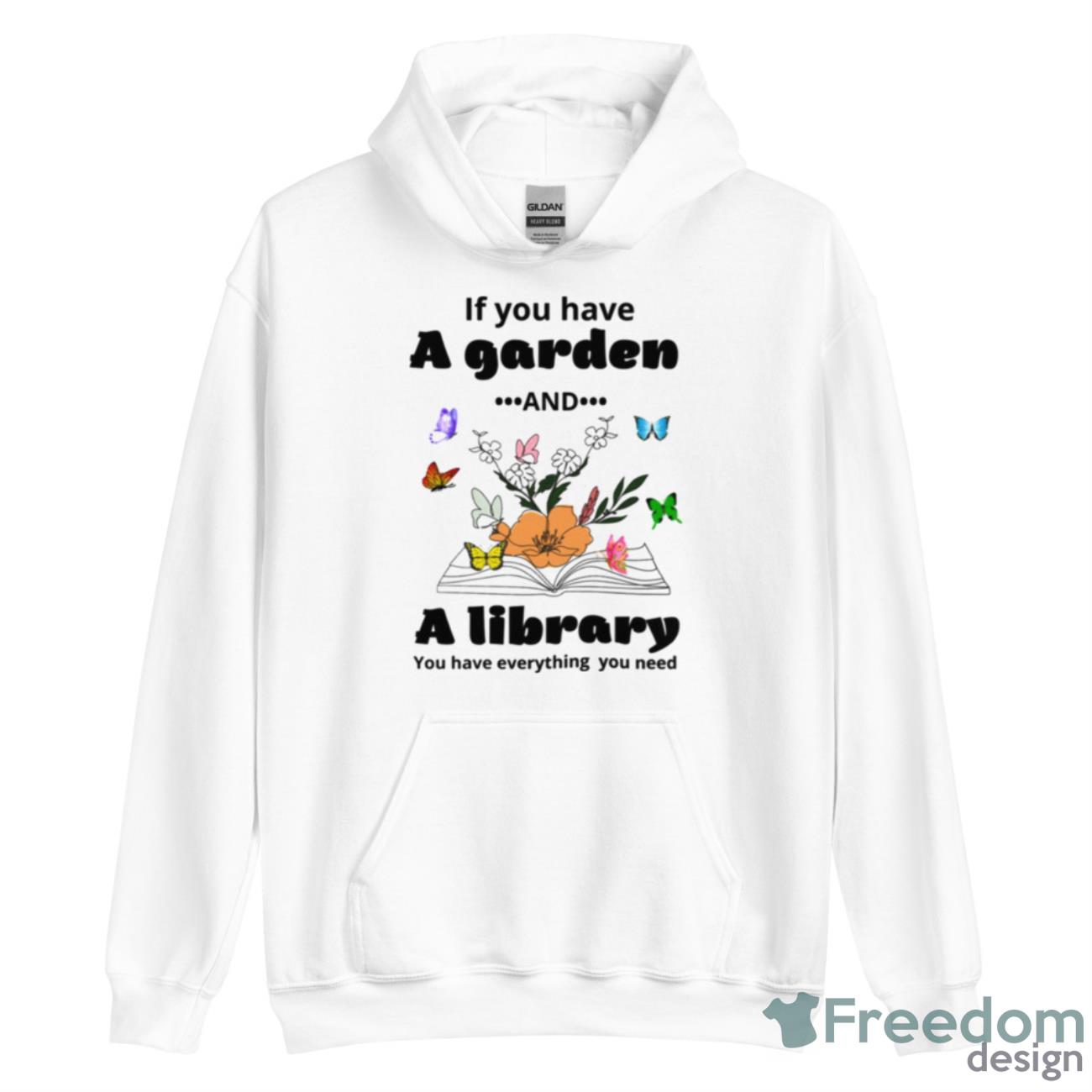 If You Have A Garden And A Library You Have Everything You Need Shirt - Unisex Heavy Blend Hooded Sweatshirt