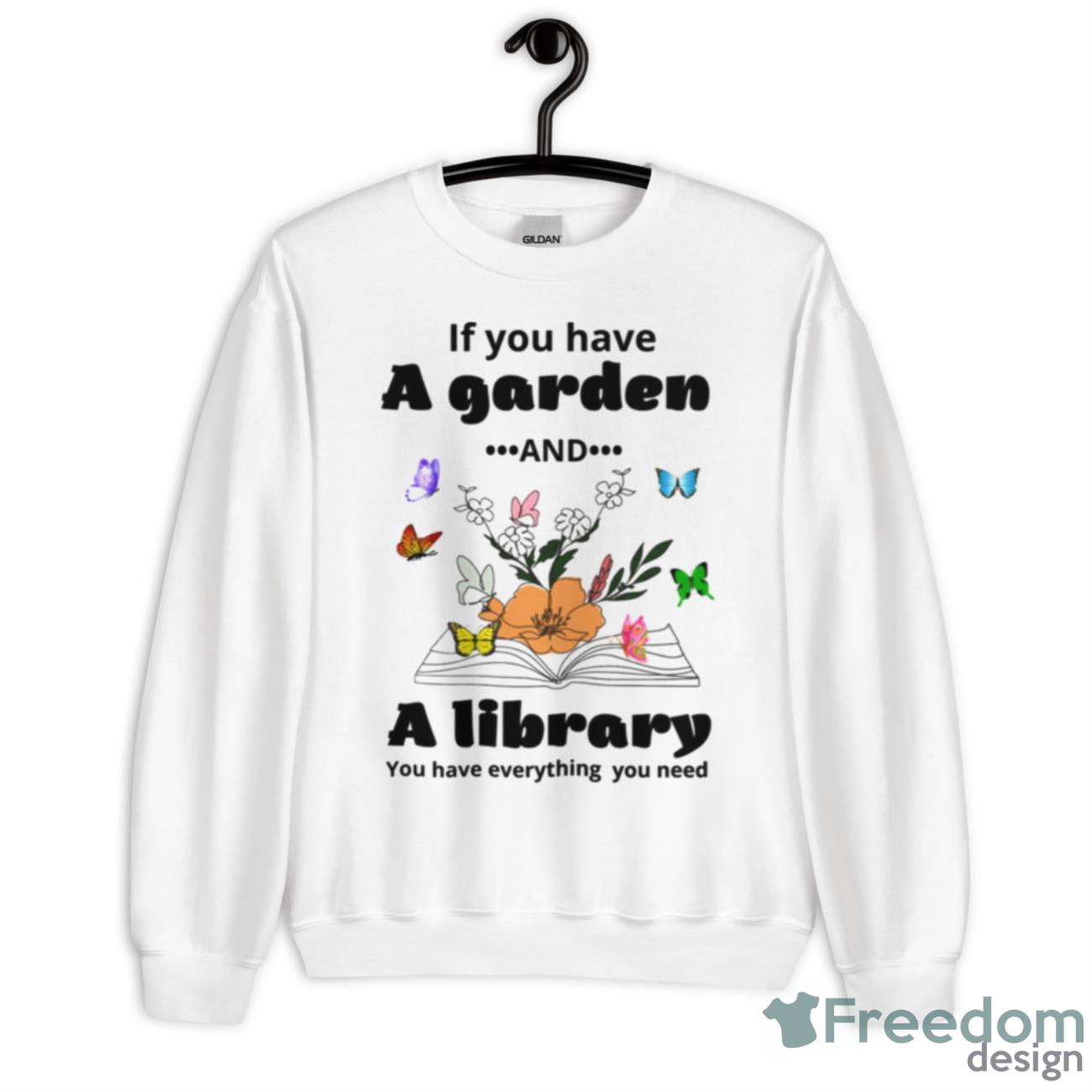 If You Have A Garden And A Library You Have Everything You Need Shirt - Unisex Heavy Blend Crewneck Sweatshirt
